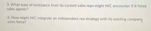 3. What type of resistance from its current sales reps might NIC encounter if it hired sales agents? 4. How