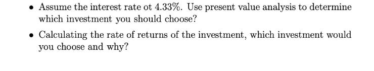 Assume the interest rate ot 4.33%. Use present value analysis to determine which investment you should
