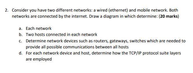 2. Consider you have two different networks: a wired (ethernet) and mobile network. Both networks are