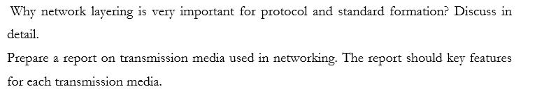 Why network layering is very important for protocol and standard formation? Discuss in detail. Prepare a