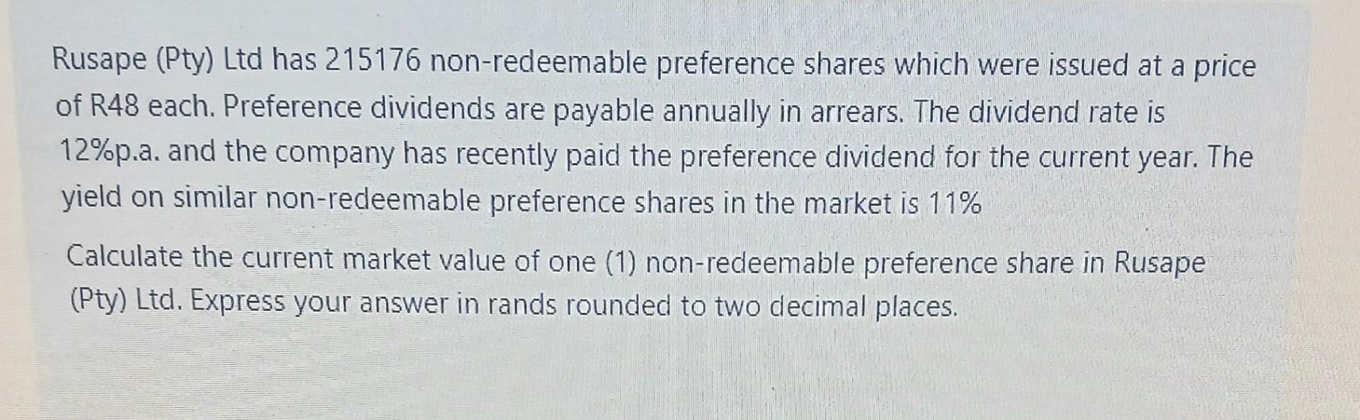 Rusape (Pty) Ltd has 215176 non-redeemable preference shares which were issued at a price of R48 each.