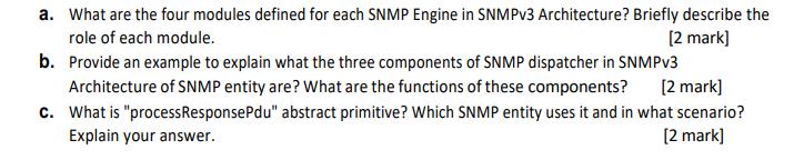 a. What are the four modules defined for each SNMP Engine in SNMPv3 Architecture? Briefly describe the role