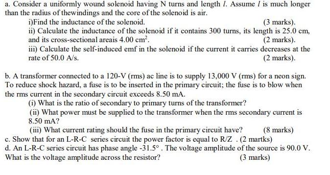 a. Consider a uniformly wound solenoid having N turns and length 7. Assume I is much longer than the radius
