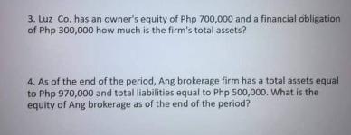 3. Luz Co. has an owner's equity of Php 700,000 and a financial obligation of Php 300,000 how much is the