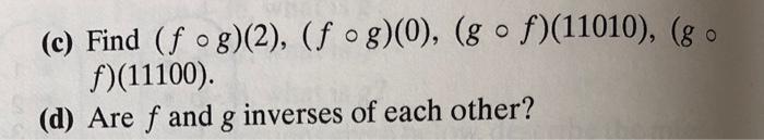 (c) Find (fog)(2), (fog)(0), (gof)(11010), (go f)(11100). (d) Are f and g inverses of each other?