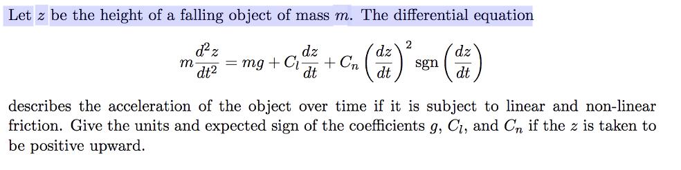 Let z be the height of a falling object of mass m. The differential equation d 2 dz dt = mg + Ci + Cn dt m dz