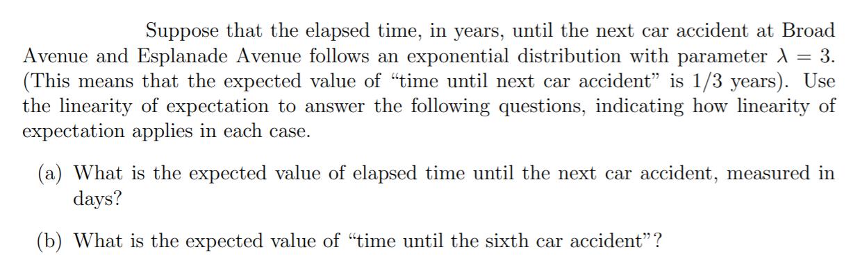Suppose that the elapsed time, in years, until the next car accident at Broad Avenue and Esplanade Avenue