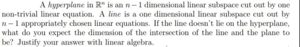 A hyperplane in R' is an n-1 dimensional linear subspace cut out by one non-trivial linear equation. A line