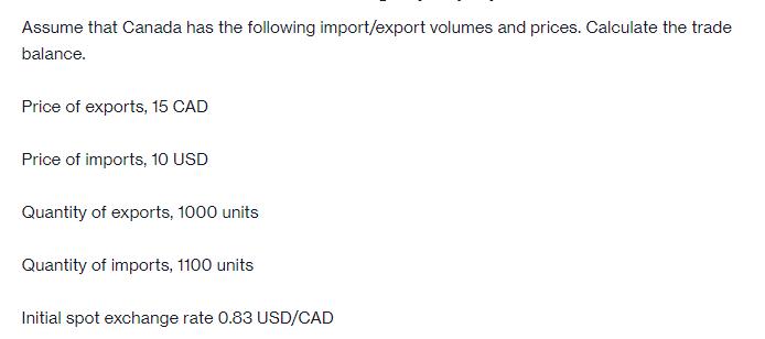 Assume that Canada has the following import/export volumes and prices. Calculate the trade balance. Price of