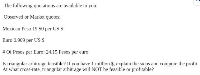 J The following quotations are available to you: Observed or Market quotes: Mexican Peso 19.50 per US $ Euro