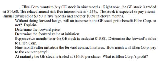 Ellen Corp. wants to buy GE stock in nine months. Right now, the GE stock is traded at $14.60. The related