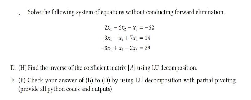 Solve the following system of equations without conducting forward elimination. 2x16x2x3 = -62 -3x1x + 7x3 =
