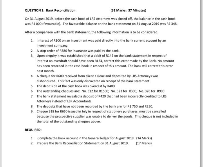 QUESTION 2: Bank Reconciliation (31 Marks: 37 Minutes) On 31 August 2019, before the cash book of LRS