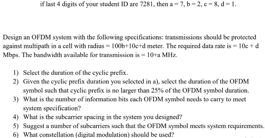 if last 4 digits of your student ID are 7281, then a = 7, b=2, c = 8, d = 1. Design an OFDM system with the