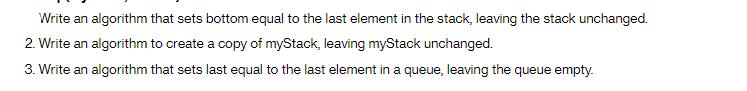 Write an algorithm that sets bottom equal to the last element in the stack, leaving the stack unchanged. 2.