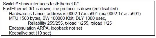 Switch# show interfaces fastEthernet 0/1 FastEthernet 0/1 is down, line protocol is down (err-disabled)