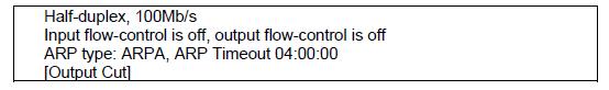 Half-duplex, 100Mb/s Input flow-control is off, output flow-control is off ARP type: ARPA, ARP Timeout