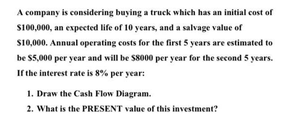 A company is considering buying a truck which has an initial cost of $100,000, an expected life of 10 years,