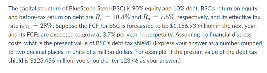 The capital structure of BlueScope Steel (BSC) is 90% equity and 10% debt. BSC's return on equity and