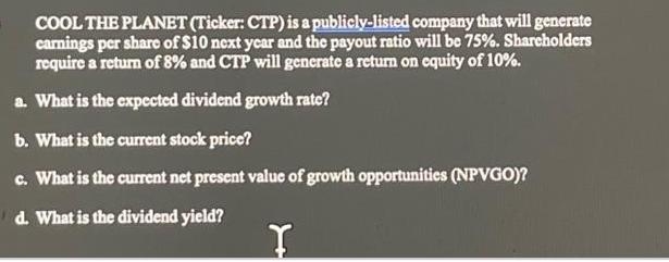 COOL THE PLANET (Ticker: CTP) is a publicly-listed company that will generate carnings per share of $10 next