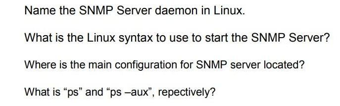 Name the SNMP Server daemon in Linux. What is the Linux syntax to use to start the SNMP Server? Where is the