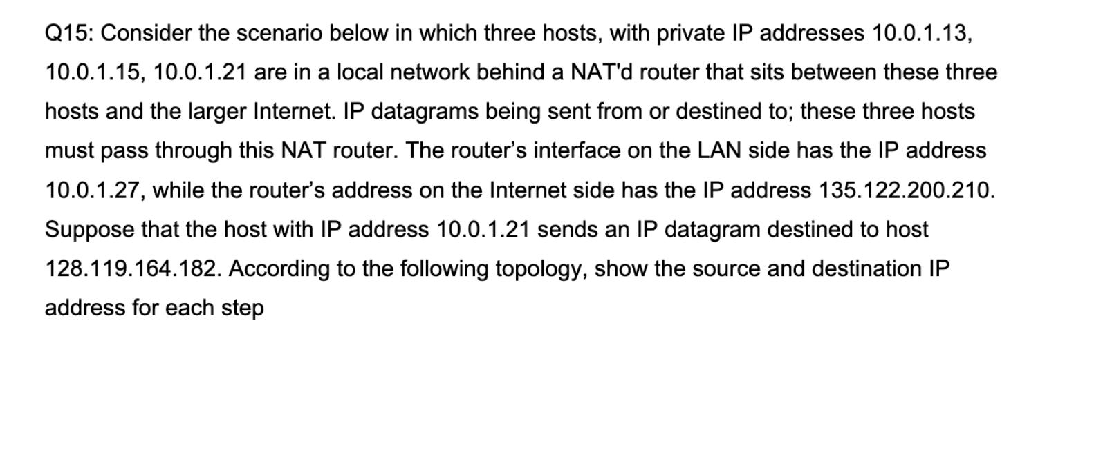 Q15: Consider the scenario below in which three hosts, with private IP addresses 10.0.1.13, 10.0.1.15,