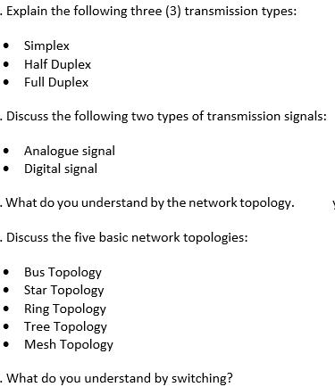 . Explain the following three (3) transmission types:  Simplex  Half Duplex  Full Duplex . Discuss the