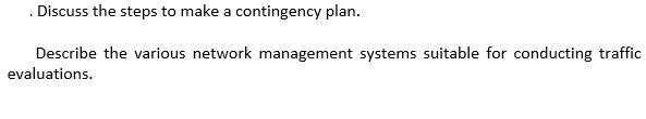 Discuss the steps to make a contingency plan. Describe the various network management systems suitable for