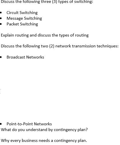 Discuss the following three (3) types of switching: Circuit Switching Message Switching Packet Switching