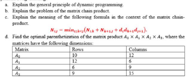 a. Explain the general principle of dynamic programming. b. Explain the problem of the matrix chain product.
