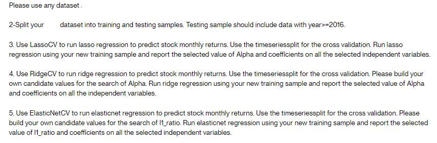 Please use any dataset. 2-Split your dataset into training and testing samples. Testing sample should include