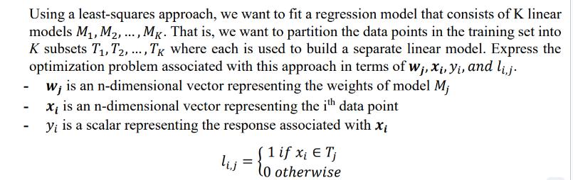Using a least-squares approach, we want to fit a regression model that consists of K linear models M, M,...,