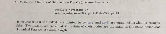 1. Write the definition of the function Equals() whose header is template bool Equals(Node * ptri, Node *