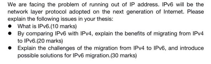 We are facing the problem of running out of IP address. IPv6 will be the network layer protocol adopted on