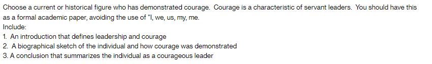 Choose a current or historical figure who has demonstrated courage. Courage is a characteristic of servant
