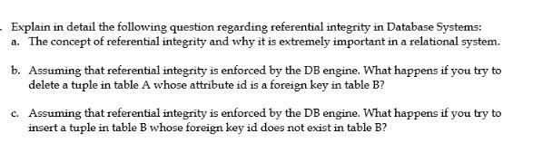 Explain in detail the following question regarding referential integrity in Database Systems: a. The concept