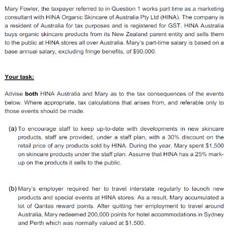 Mary Fowler, the taxpayer referred to in Question 1 works part time as a marketing consultant with HINA