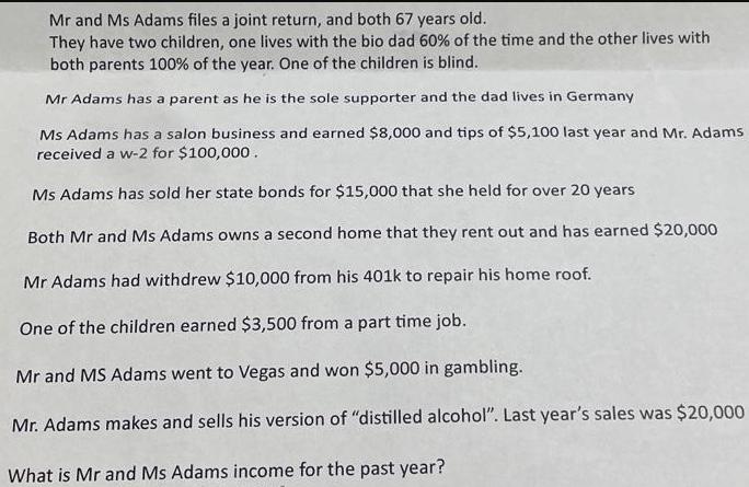 Mr and Ms Adams files a joint return, and both 67 years old. They have two children, one lives with the bio
