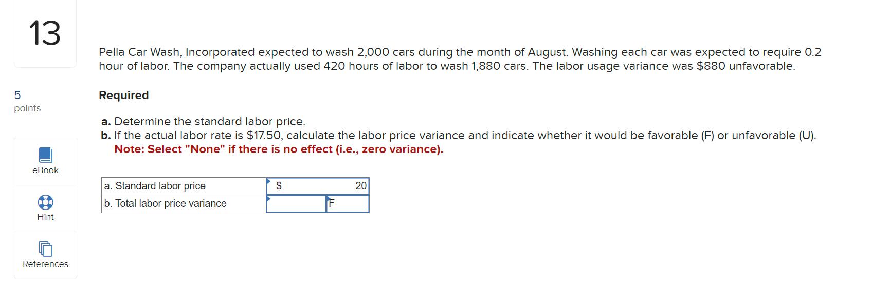 13 5 points eBook Hint References Pella Car Wash, Incorporated expected to wash 2,000 cars during the month