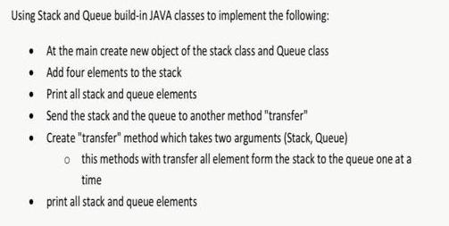 Using Stack and Queue build-in JAVA classes to implement the following:  At the main create new object of the