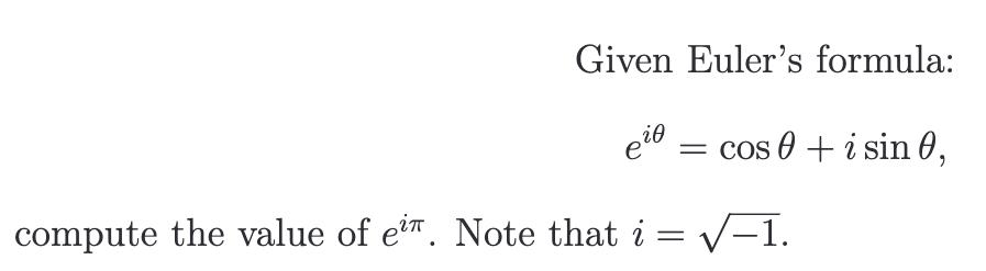 Given Euler's formula: cos 0 + i sin 0, e  compute the value of ei