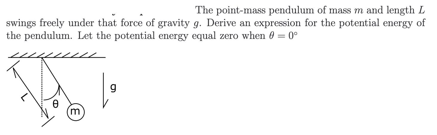 The point-mass pendulum of mass m and length L swings freely under that force of gravity g. Derive an
