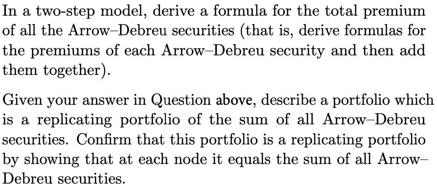 In a two-step model, derive a formula for the total premium of all the Arrow-Debreu securities (that is,