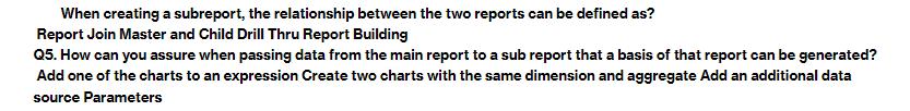 When creating a subreport, the relationship between the two reports can be defined as? Report Join Master and