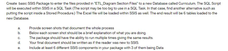 Create basic SSIS Package to enter the files provided in "ETL_Diagram Section Files" to a new Database called