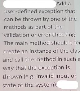 Add a user-defined exception that can be thrown by one of the methods as part of the validation or error
