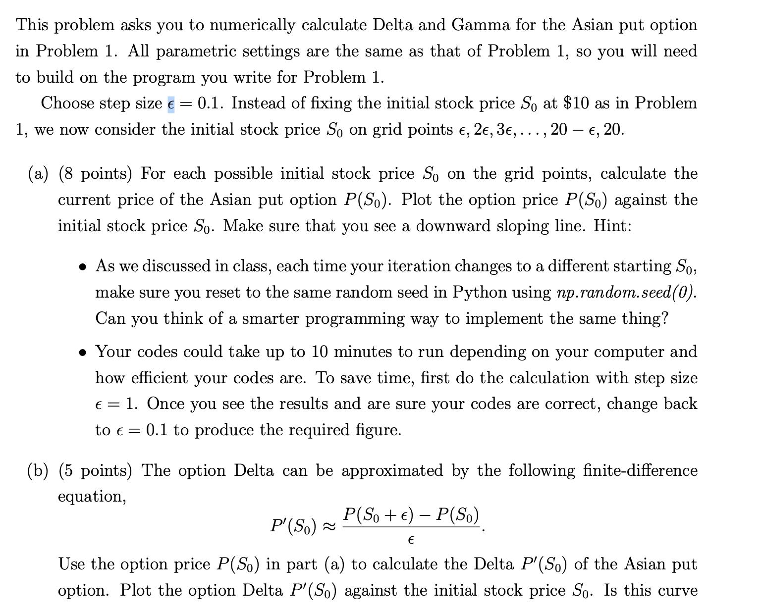 This problem asks you to numerically calculate Delta and Gamma for the Asian put option in Problem 1. All