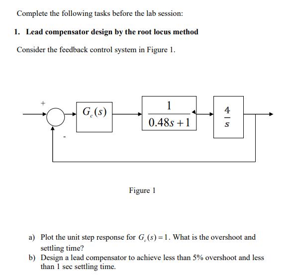 Complete the following tasks before the lab session: 1. Lead compensator design by the root locus method