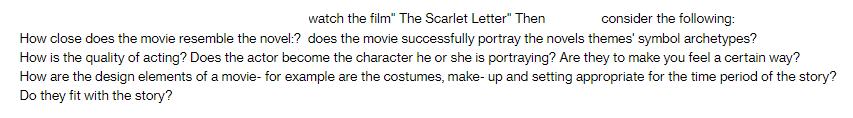 watch the film" The Scarlet Letter" Then consider the following: How close does the movie resemble the
