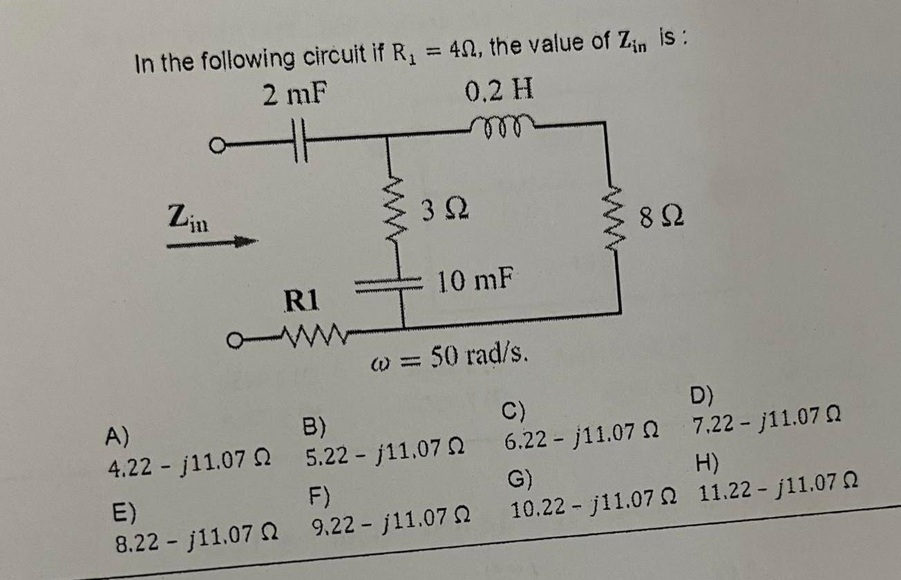 In the following circuit if R = 40, the value of Zin is: 2 mF 0,2 H Ziu R1 3  10 mF 892 w = 50 rad/s. A) B)